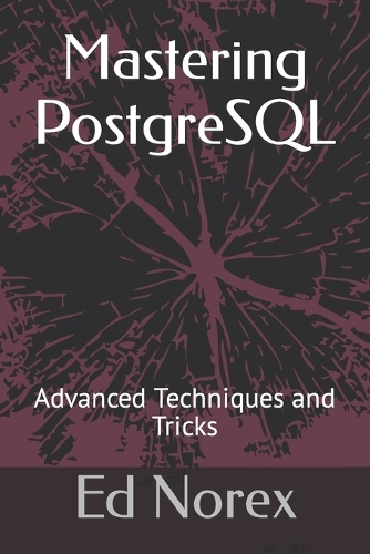 Mastering PostgreSQL: Advanced Techniques and Tricks