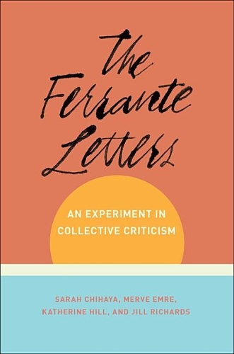 The Ferrante Letters: An Experiment in Collective Criticism(Literature Now)