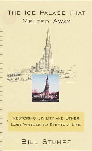The Ice Palace That Melted Away: Restoring Civility and Other Lost Virtues to Everyday Life