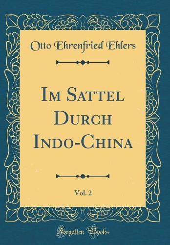 Im Sattel Durch Indo-China, Vol. 2 (Classic Reprint)