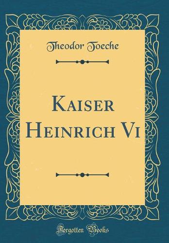 Kaiser Heinrich Vi (Classic Reprint)