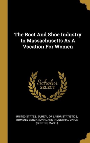 The Boot And Shoe Industry In Massachusetts As A Vocation For Women