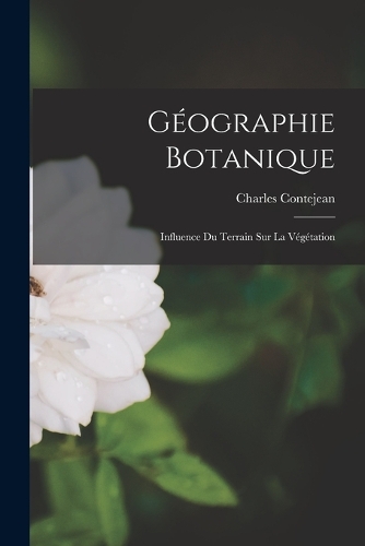 Géographie Botanique: Influence du Terrain sur la Végétation