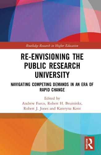 Re-Envisioning the Public Research University: Navigating Competing Demands in an Era of Rapid Change(Routledge Research in Higher Education)