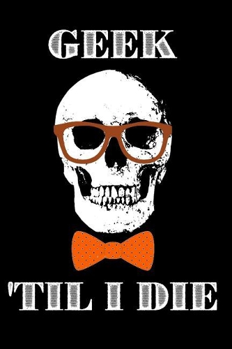 Geek 'Til I Die: Nerd Skull Notebook
