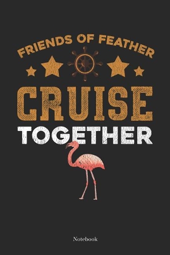 Friends of Feather Cruise Together Notebook
