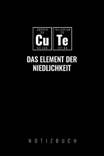 Cute Das Element Der Niedlichkeit: A5 Notizbuch blanko - Chemie Geschenk für Chemiker und Studenten - lustige Wissenschaft - Kalender - Nerd - Gadget