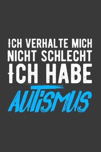 Ich verhalte mich nicht schlecht. Ich habe Autismus.