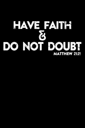 Have Faith Do Not Doubt: Portable Christian Notebook: 6"x9" Composition Notebook with Christian Quote: Inspirational Gifts for Religious Men & Women (Christian Notebooks)