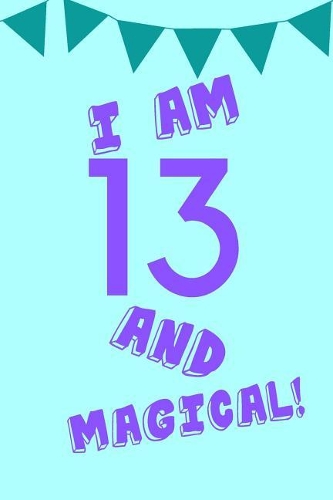I Am 13 and Magical!