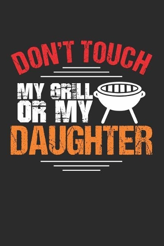 Don't Touch My Grill or My Daughter
