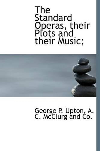 The Standard Operas, Their Plots and Their Music;