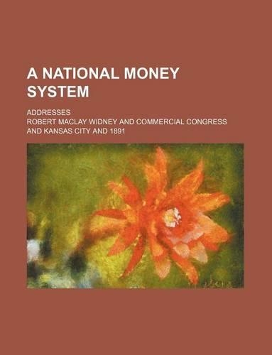 A National Money System; Addresses