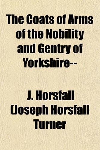 The Coats of Arms of the Nobility and Gentry of Yorkshire--