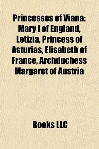 Princesses of Viana: Mary I of England, Letizia, Princess of Asturias, Elisabeth of France, Archduchess Margaret of Austria(English)