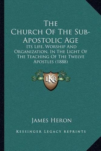 The Church Of The Sub-Apostolic Age