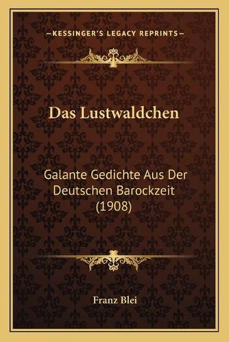 Das Lustwaldchen: Galante Gedichte Aus Der Deutschen Barockzeit (1908)(German)
