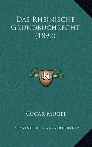 Das Rheinische Grundbuchrecht (1892): (German)