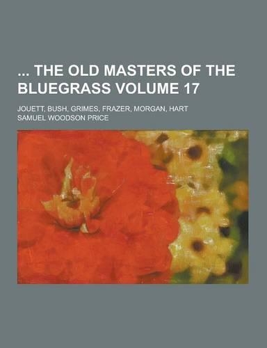 The Old Masters of the Bluegrass; Jouett, Bush, Grimes, Frazer, Morgan, Hart Volume 17: (English)