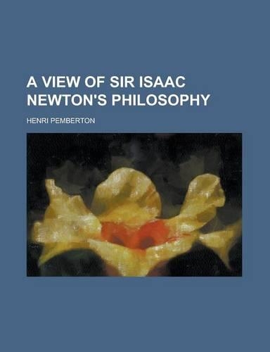A View of Sir Isaac Newton's Philosophy