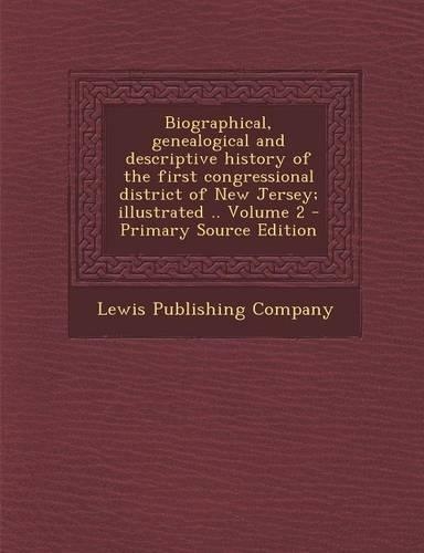 Biographical, Genealogical and Descriptive History of the First Congressional District of New Jersey, Volume I
