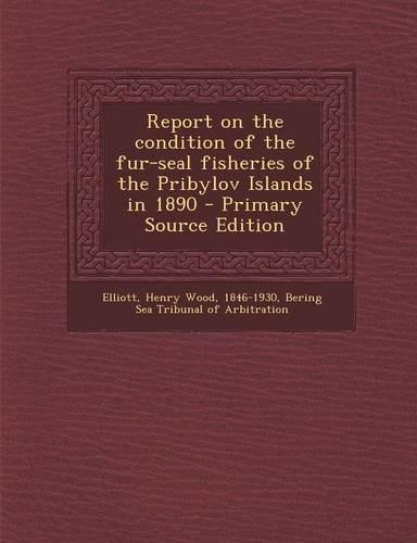 Report on the Condition of the Fur-Seal Fisheries of the Pribylov Islands in 1890