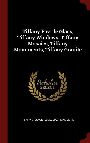 Tiffany Favrile Glass, Tiffany Windows, Tiffany Mosaics, Tiffany Monuments, Tiffany Granite