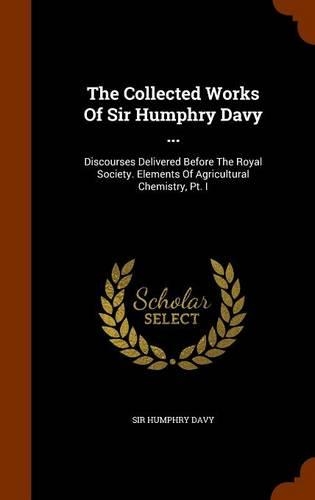 The Collected Works Of Sir Humphry Davy ...