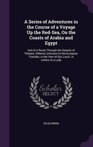 A Series of Adventures in the Course of a Voyage Up the Red-Sea, On the Coasts of Arabia and Egypt