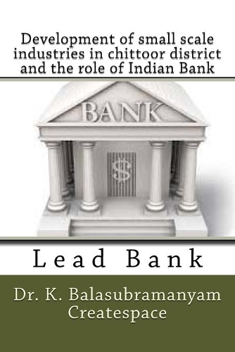 Development of small scale industries in chittoor district and the role of Indian Bank: Lead Bank