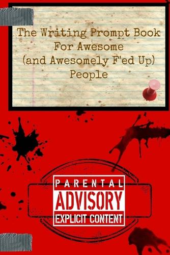 The Writing Prompt Book for Awesome (And Awesomely F'ed-Up) People