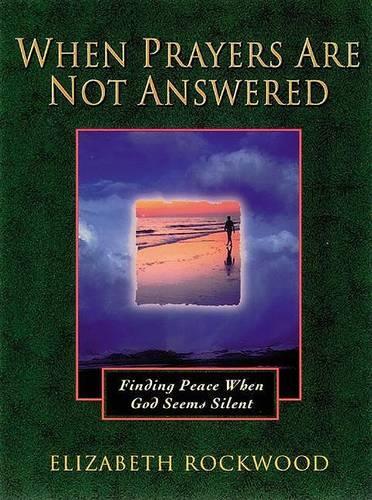 When Prayers are Not Answered: Finding Peace When God Seems Silent