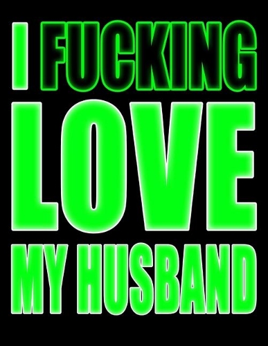 I Fucking Love My Husband