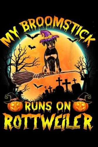 My Broomstick Runs On Rottweiler