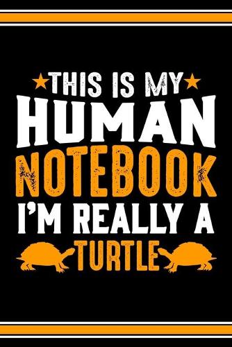 This Is My Human Notebook I'm Really a Turtle