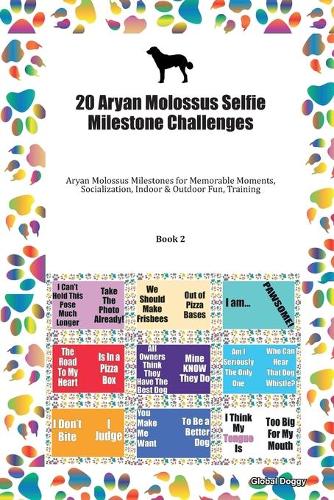 20 Aryan Molossus Selfie Milestone Challenges: Aryan Molossus Milestones for Memorable Moments, Socialization, Indoor & Outdoor Fun, Training Book 2