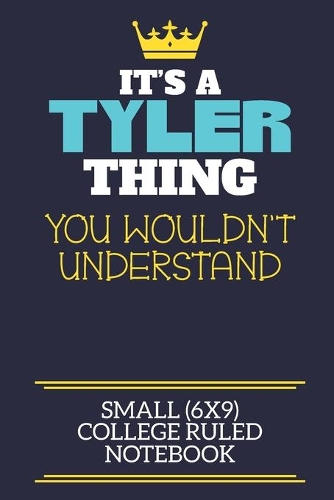 It's A Tyler Thing You Wouldn't Understand Small (6x9) College Ruled Notebook