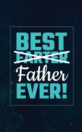 Best Farter Father Ever!: Funny Farting Journal for Dad, Funny Fart Gift for Fathers Day or Dad's Birthday