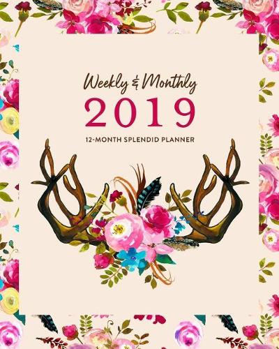 Weekly & Monthly 2019 12-Month Splendid Planner: Boho Pink Floral & Antlers Agenda Book