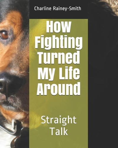 How Fighting Turned My Life Around: Straight Talk(1 Charline Rainey-Smith Children's Book Collection)