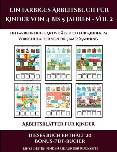 Arbeitsblätter für Kinder (Ein farbiges Arbeitsbuch für Kinder von 4 bis 5 Jahren - Vol 2): 30 farbige Arbeitsblätter. Der Preis dieses Buches beinhaltet die Erlaubnis, 20 weitere Bücher der Reihe kostenlos im PDF-Format herunterzuladen(14 Arbeitsblätter Für Kinder)