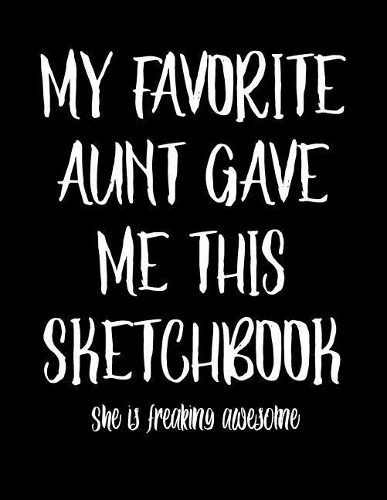 My Favorite Aunt Gave Me This Sketchbook - She Is Freaking Awesome