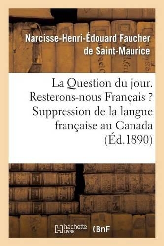 La Question Du Jour. Resterons-Nous Français ? Suppression de la Langue Française Au Canada
