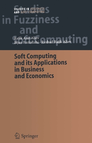 Soft Computing and its Applications in Business and Economics: (157 Studies in Fuzziness and Soft Computing)
