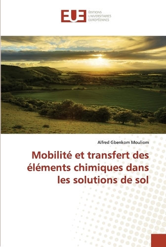 Mobilité et transfert des éléments chimiques dans les solutions de sol: (Omn.Univ.Europ.)