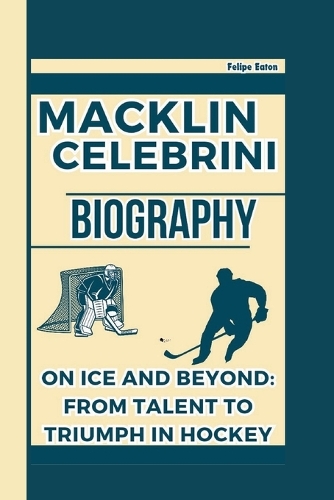Macklin Celebrini Biography: On Ice and Beyond: From Talent to Triumph in Hockey