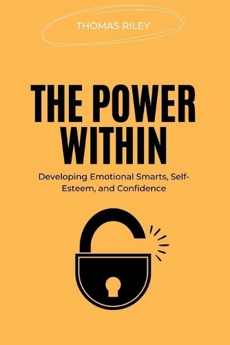 The Power Within: Developing Emotional Smarts, SelfEsteem, and Confidence