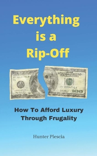 Everything is a Rip-Off: How To Afford Luxury Through Frugality