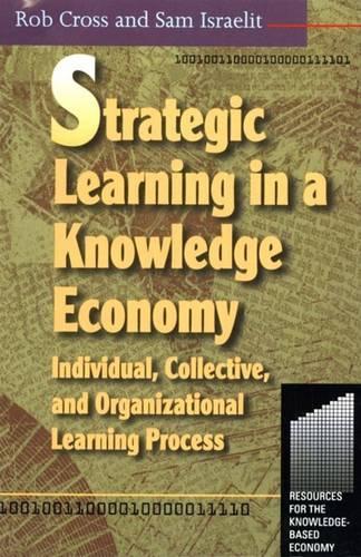 Strategic Learning in a Knowledge Economy Individual, Collective and Organizational Learning Processes