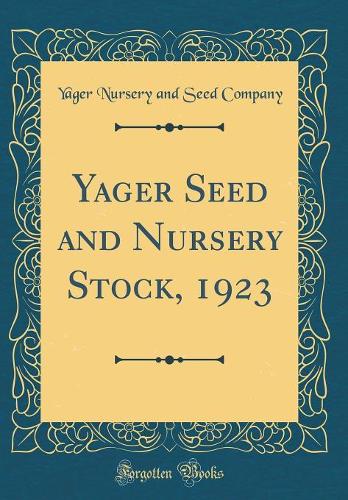 Yager Seed and Nursery Stock, 1923 (Classic Reprint)